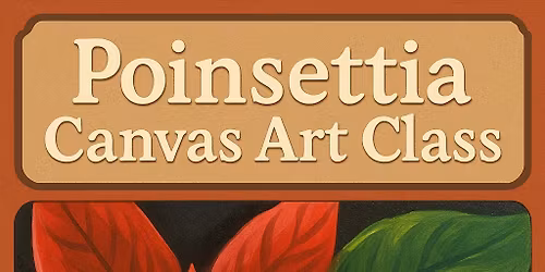 \ud83c\udf84 Poinsettia Canvas Art Class \ud83c\udf84