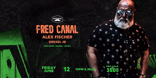 FRED CANAL at Mustache w\/ Alex Fischer & Drexel Jr | Tech-House - Melodic - Techno