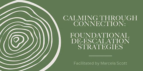 Calming Through Connection: Foundational De-Escalation Strategies (Virtual)