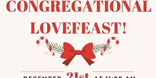 Congregational Christmas Lovefeast and Candle Service!