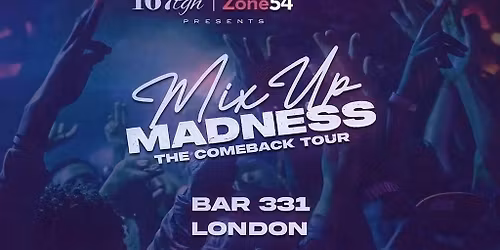 167tgh &amp; Zone54 Presents, MixUp Madness!: The Comeback Tour (LONDON)