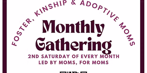 Foster, Kinship, & Adoptive Moms Monthly Gathering
