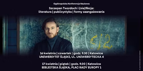 Konferencja naukowa Szczepan Twardoch i (nie)fikcje: literatura \u2013 publicystyka \u2013 formy zaanga\u017cowania