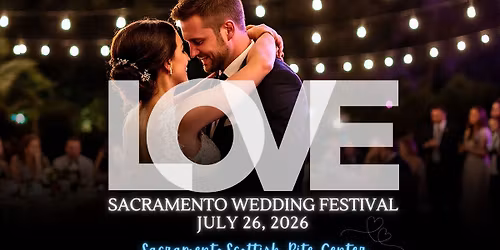 Sacramento Wedding Festival ~ Sacramento's Favorite Wedding Fair @ Sacramento Scottish Rite Center