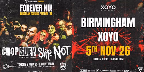 Chop Suey + Slip-NOT at XOYO, Birmingham