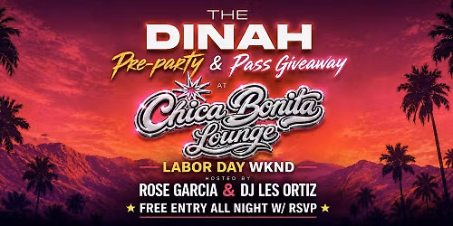 THE DINAH PRE-PARTY at Chica Bonita Lounge \u2022 LABOR DAY WKND w\/ ROSE GARCIA