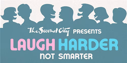The Second City Presents Laugh Harder, Not Smarter