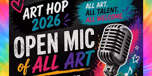 \ud83c\udfa8 Art Hop 2026 | Open Mic of All Art \ud83c\udfa4