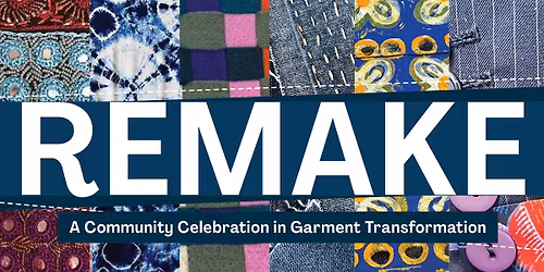 Save The Date! REMAKE: A Community Celebration in Textile Transformation