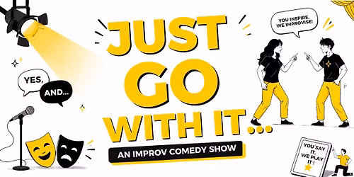 JUST GO WITH IT - An Improv Comedy Show