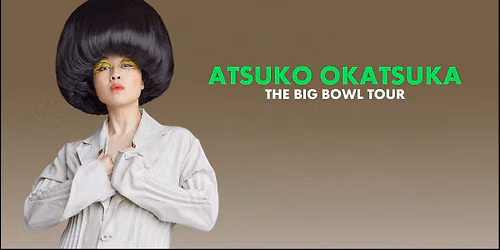 Atsuko Okatsuka | The Big Bowl Tour | Brussels
