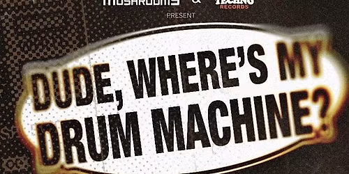 Dudes where\u2019s my drum machine
