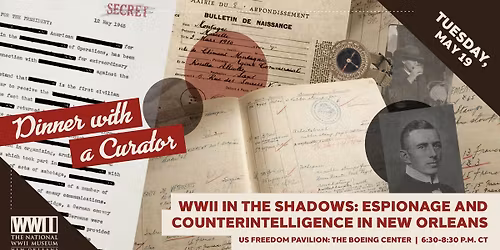 Dinner with a Curator: \u201cWWII in the Shadows: Espionage and Counterintelligence in New Orleans\u201d