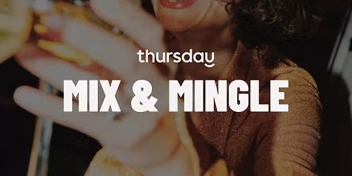 Thursday | Mix & Mingle