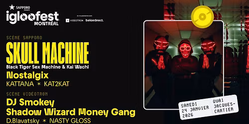 IGLOOFEST MTL #6: Skull Machine, Nostalgix \/ DJ Smokey, Shadow Wizard Money Gang