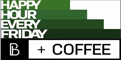 Coffee Happy Hour! Every Friday at BB + Friends