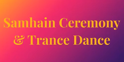 Samhain Ceremony & Trance Dance