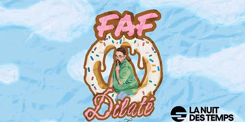 Faf - Dilat\u00e9 en rodage| Chicoutimi