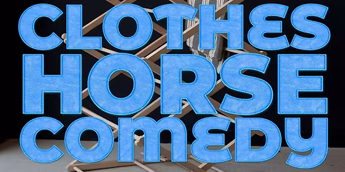Clothes Horse Comedy \u2013 26 May 2026