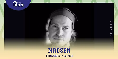 Fed L\u00f8rdag | Madsen | 23. maj | kl. 20:00