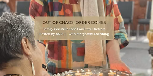 Family Constellations Facilitator Retreat - Out of chaos, order comes with Margarete Koenning