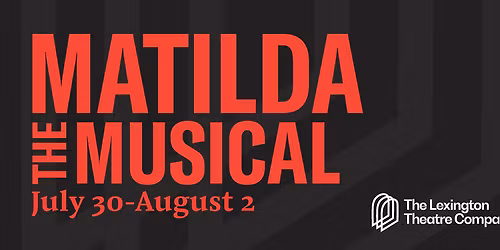 Lexington Theatre Company - Matilda at Lexington Opera House
