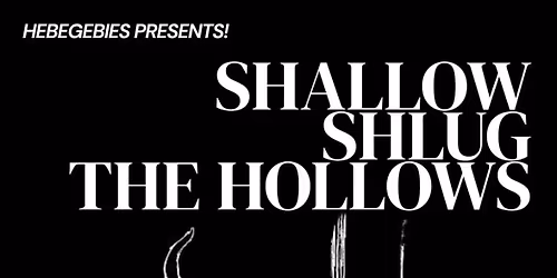 Shallow\/\/Shlug\/\/The Hollows