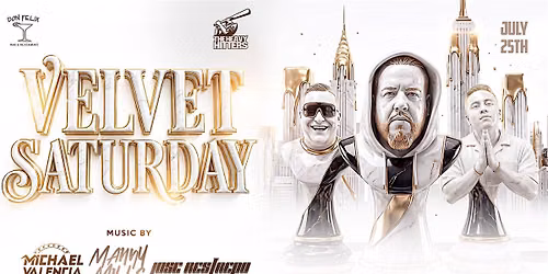 JULY 25th VELVET SATRUDAY DJ MANNY MILLS @DONFELIX