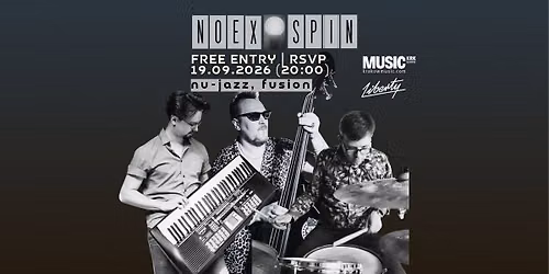 NOEX SPIN LIVE @LIBERTY | NU-JAZZ, FUSION | FREE ENTRY - RSVP
