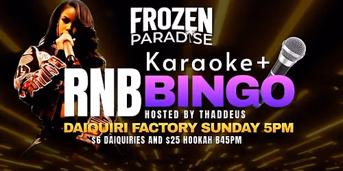 RNB BINGO+KARAOKE SUNDAY @ DAIQUIRI FACTORY 5PM