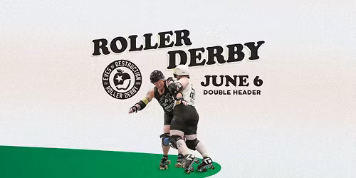 EOD - Roller Derby Double Header - June 6
