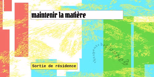 Maintenir la mati\u00e8re \u25ba Sortie de r\u00e9sidence de Baron Lanteigne \u25baArt num\u00e9rique