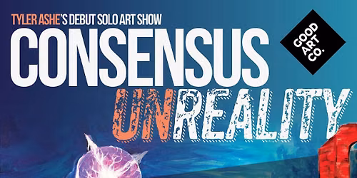 Consensus UNReality - Tyler Ashe Art Show Opening - Benefiting Wild Pines Animal Sanctuary