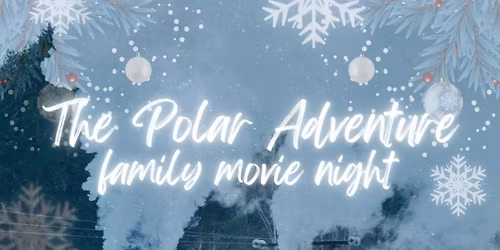 The Polar Adventure Family Movie Night