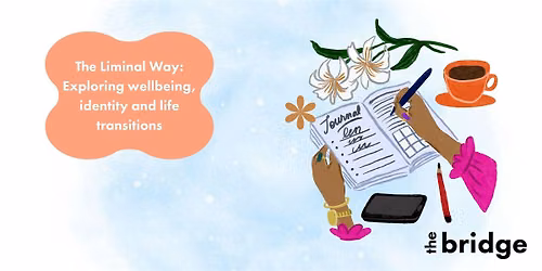 The Liminal Way: Exploring wellbeing, identity and life transitions