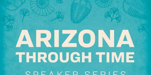 Arizona Through Time - AZMNH Speaker Series