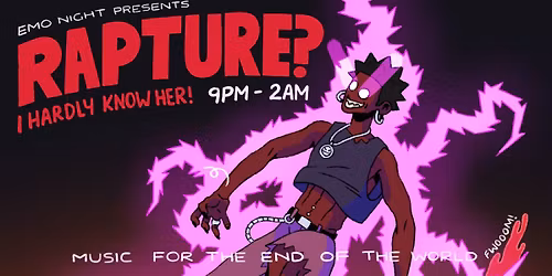Emo Night Presents: Rapture? I Hardly Know Her! (CPT)