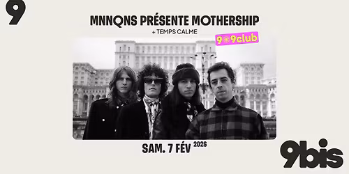 [9-9club] MNNQNS pr\u00e9sente Mothership + Temps Calme