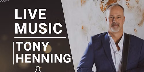 LIVE MUSIC W\/ Tony Henning