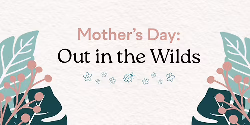 Mother\u2019s Day: Out in the Wilds