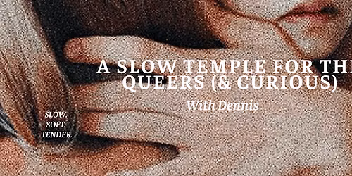 A Slow Temple For The Queers (& Curious)