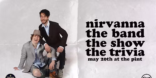 Nirvanna The Band, The Show, The Trivia Night @ The Pint Upper Deck!