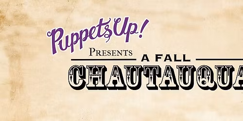 Puppets Up! presents: A Fall Chautauqua