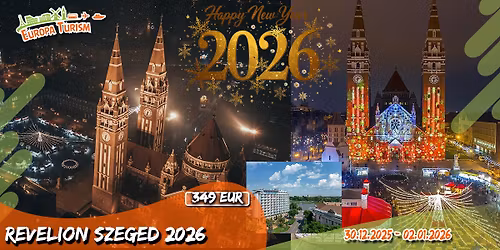 \ud83c\udf89FEERIE de ANUL NOU - REVELION SZEGED \u2022 4 zile (30.12-02.01.2026) \u2022 349Eur\/pers