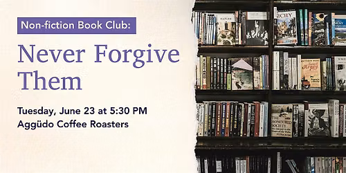 Non-fiction Book Club: Never Forgive Them