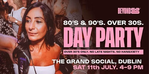 80s & 90s Over 30s Daytime Clubbing - DUBLIN
