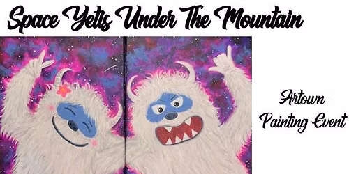 Space Yetis Under The Mountain ~ Artown Painting Event