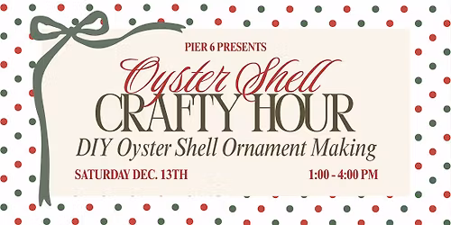 Pier 6 Presents: Oyster Ornament Making
