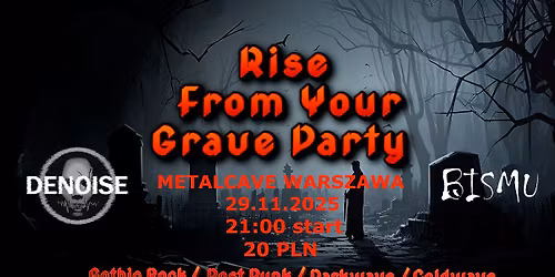 \u26b0\ufe0f RISE FROM YOUR GRAVE PARTY \u26b0\ufe0f|DJ BISMU & DENOISE|METALCAVE KLUB WARSZAWA