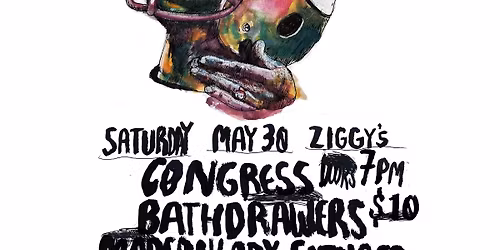 Congress (Final Show) \/ Bath Drawers \/ Modern Lady Fitness \/ Alec Harryhausen @ Ziggy's